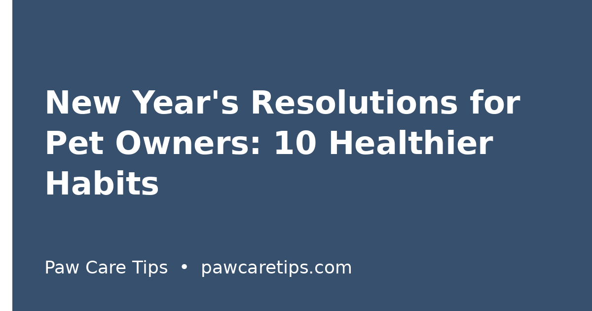 New Year's Resolutions for Pet Owners: 10 Healthier Habits